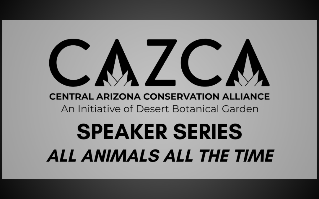 CAZCA Speaker Series- All Animals All the Time